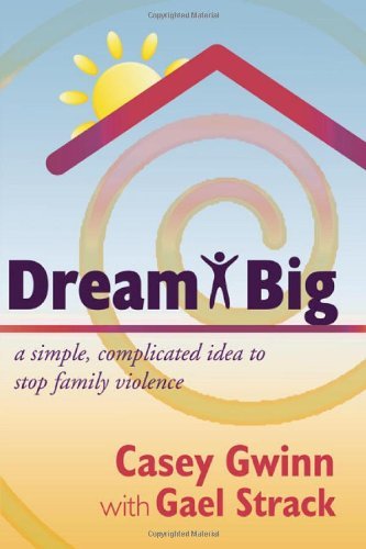 Cover for Casey Gwinn · Dream Big: a Simple, Complicated Idea to Stop Family Violence (Paperback Book) (2010)
