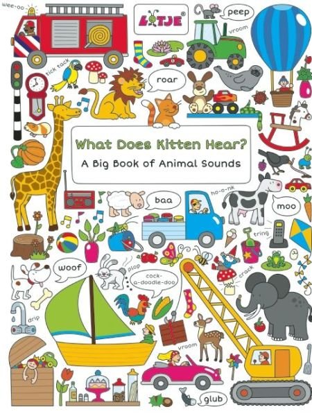 What Does Kitten Hear?: A Big Book of Animal Sounds - Lotje Everywhere - Lizelot Versteeg - Kirjat - Clavis Publishing - 9781605372525 - torstai 29. joulukuuta 2016