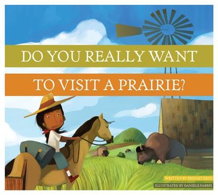 Do You Really Want to Visit a Prairie? - Bridget Heos - Książki - Amicus - 9781607534525 - 1 sierpnia 2014