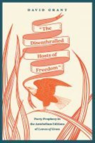 Cover for David Grant · The Disenthralled Hosts of Freedom: Party Prophecy in the Antebellum Editions of Leaves of Grass - Iowa Whitman Series (Paperback Book) (2021)