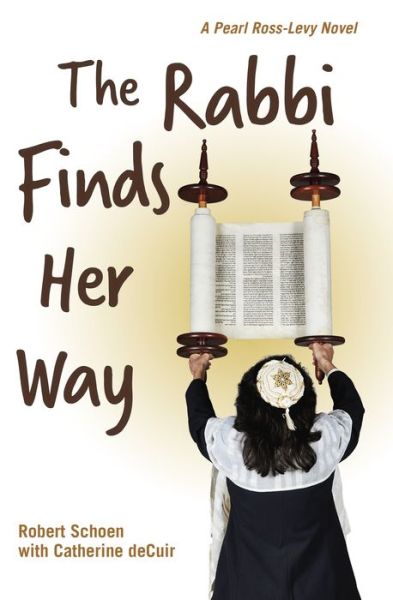 The Rabbi Finds Her Way: A Pearl Ross-Levy Novel - Robert Schoen - Books - Stone Bridge Press - 9781611720525 - May 30, 2019