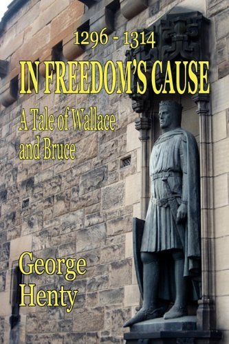 Cover for George A. Henty · In Freedom's Cause: a Tale of Wallace and Bruce (Paperback Book) (2011)