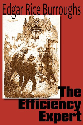 The Efficiency Expert - Edgar Rice Burroughs - Books - Bottom of the Hill Publishing - 9781612033525 - September 1, 2011