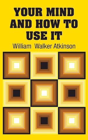 Cover for William  Walker Atkinson · Your Mind and How to Use It (Hardcover Book) (2018)