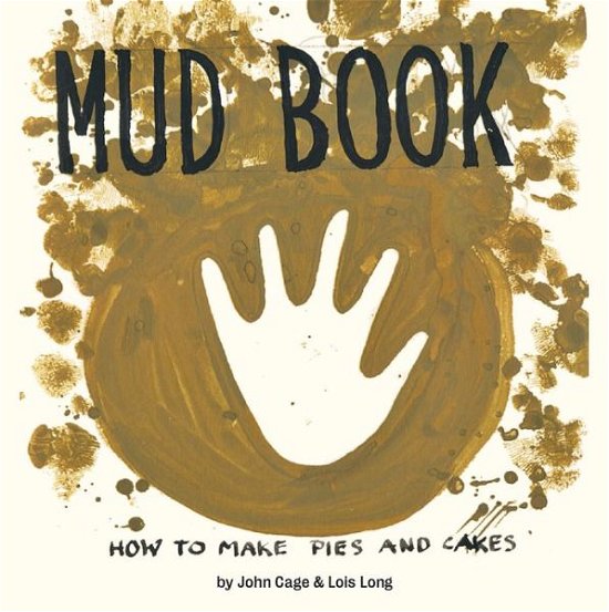 Cover for John Cage · Mud Book: How to Make Pies and Cakes (Gebundenes Buch) (2017)