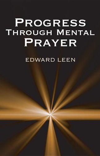 Progress Through Mental Prayer : - Cssp Leen Edward - Books - Wipf & Stock Pub - 9781620320525 - February 21, 2012