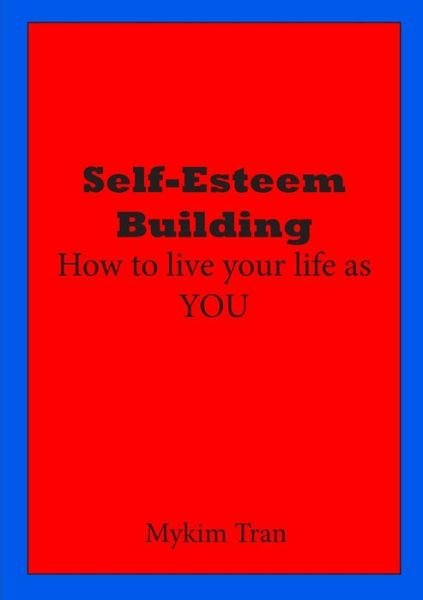 Cover for Mykim Tran · Self-esteem Building: How to Live Your Life As You (Pocketbok) [1st edition] (2014)