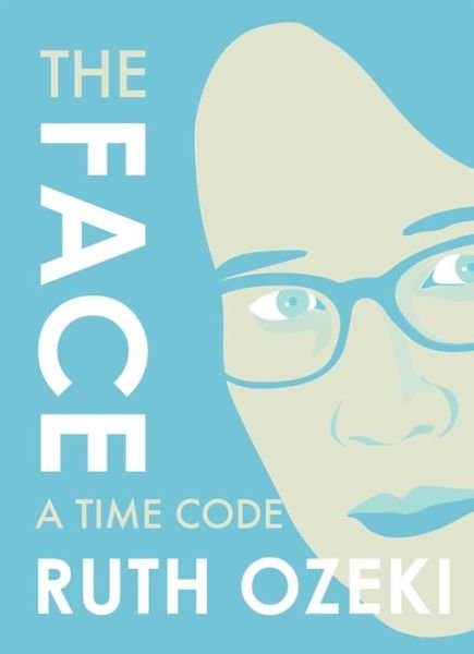 Cover for Ruth Ozeki · The Face: A Time Code (Paperback Bog) (2016)