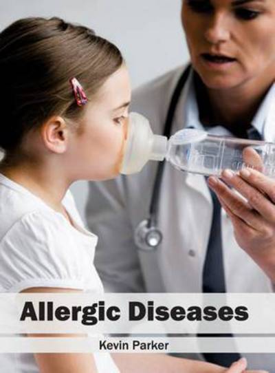 Allergic Diseases - Kevin Parker - Książki - CALLISTO REFERENCE - 9781632396525 - 4 sierpnia 2016