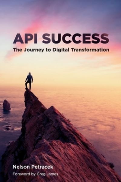 Cover for Nelson Petracek · API Success: The Journey to Digital Transformation (Paperback Book) (2020)