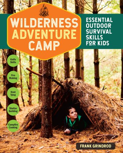 Wilderness Adventure Camp: Essential Outdoor Survival Skills for Kids - Frank Grindrod - Books - Workman Publishing - 9781635861525 - April 13, 2021