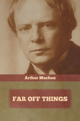 Cover for Arthur Machen · Far Off Things (Paperback Book) (2022)