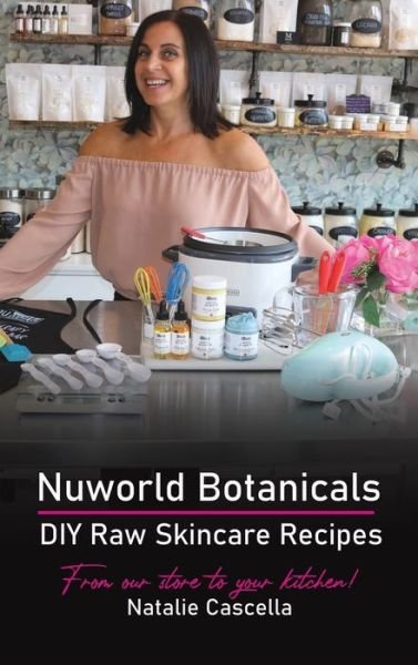 Cover for Natalie Cascella · Nuworld Botanicals DIY Raw Skincare Recipes (Hardcover Book) (2021)