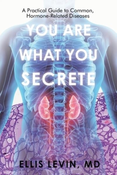 You Are What You Secrete - Ellis Levin - Livros - iUniverse, Incorporated - 9781663242525 - 29 de agosto de 2022