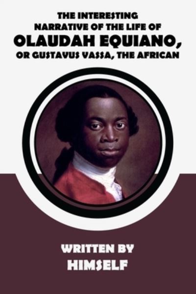 Cover for Olaudah Equiano · The Interesting Narrative of the Life of Olaudah Equiano, Or Gustavus Vassa, The African, Written By Himself (Paperback Book) (2019)