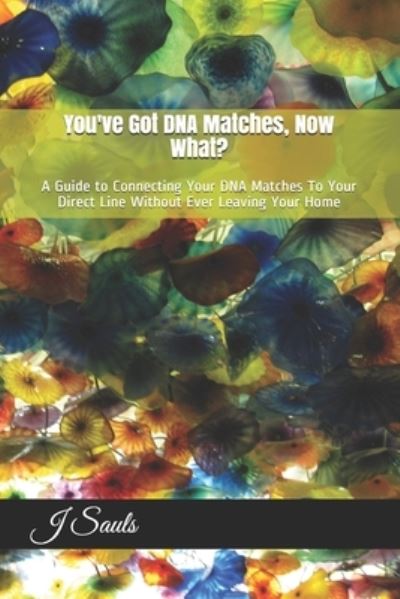 Cover for J Sauls · You've Got DNA Matches, Now What? (Paperback Book) (2019)