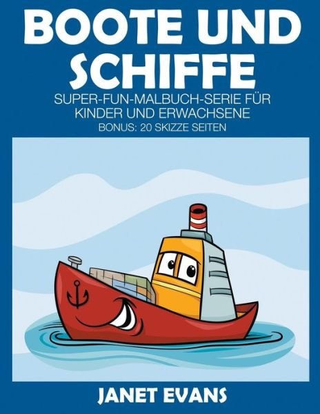 Cover for Janet Evans · Boote Und Schiffe: Super-fun-malbuch-serie Für Kinder Und Erwachsene (Bonus: 20 Skizze Seiten) (German Edition) (Pocketbok) [German edition] (2014)