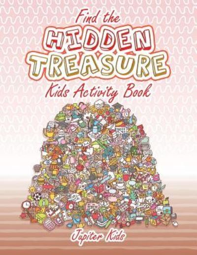Cover for Jupiter Kids · Find the Hidden Treasure Kids Activity Book (Paperback Book) (2017)