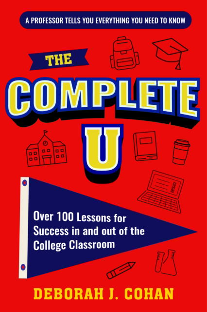 Cover for Deborah J. Cohan · The Complete U: Over 100 Lessons for Success in and out of the College Classroom (College Success Book) (Paperback Book) (2025)