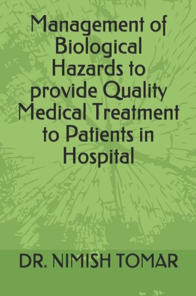 Cover for Nimish Tomar · Management of Biological Hazards to provide Quality Medical Treatment to Patients in Hospital (Paperback Book) (2019)