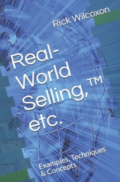 Cover for Rick Wilcoxon · Real-World Selling, (TM) etc. (Taschenbuch) (2019)