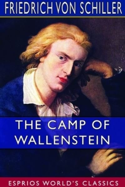 Cover for Friedrich Von Schiller · The Camp of Wallenstein (Esprios Classics) (Paperback Bog) (2024)