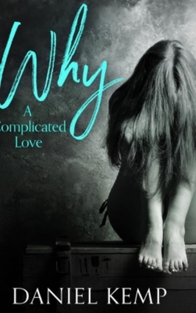 Cover for Daniel Kemp · Why - A Complicated Love (Hardcover Book) (2021)