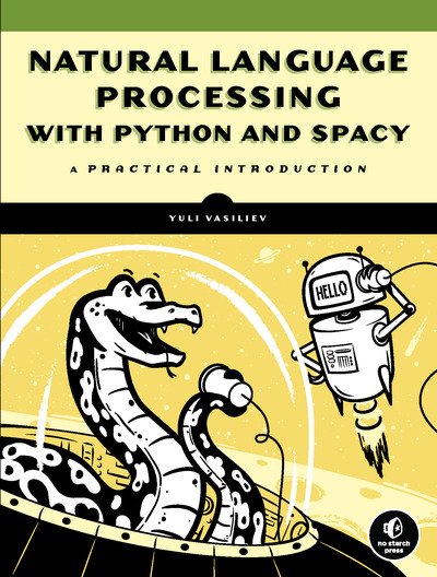 Natural Language Processing with Python and spaCy: A Practical Introduction - Yuli Vasiliev - Kirjat - No Starch Press,US - 9781718500525 - tiistai 12. toukokuuta 2020