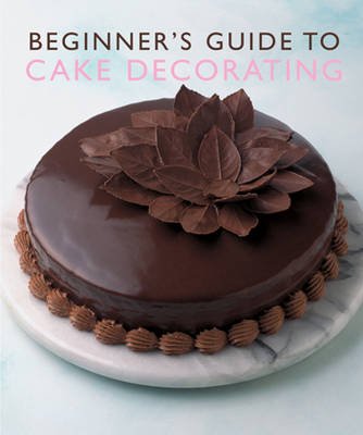 Cover for Murdoch Books Test Kitchen · Beginner'S Guide to Cake Decorating (Paperback Book) (2008)