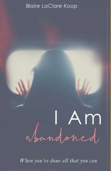 Cover for Blaire Laclare Koop · I Am. abandoned (Pocketbok) (2021)