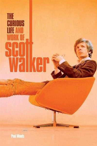 Cover for Paul Woods · Scott: The Curious Life &amp; Work of Scott Walker (Hardcover Book) (2013)