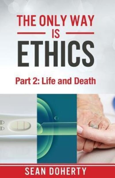 The Only Way is Ethics: Life and Death - Sean Doherty - Libros - Authentic Media - 9781780781525 - 18 de julio de 2016