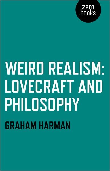 Weird Realism – Lovecraft and Philosophy - Graham Harman - Livres - Collective Ink - 9781780992525 - 28 septembre 2012