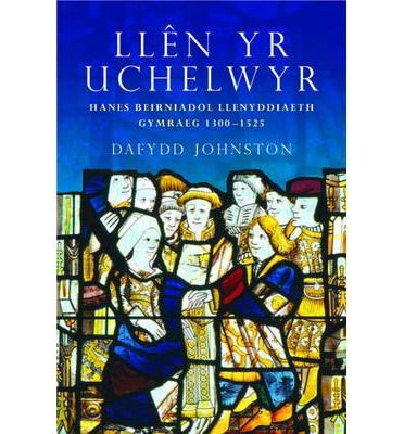 Cover for Dafydd Johnston · Llen yr Uchelwyr: Hanes Beirniadol Llenyddiaeth Gymraeg 1300-1525 (Paperback Book) (2014)