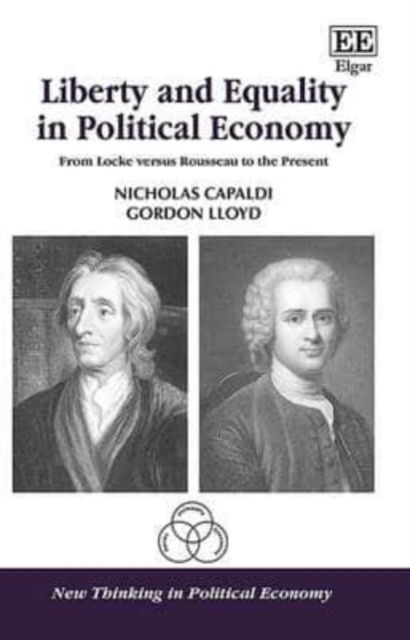 Cover for Nicholas Capaldi · Liberty and Equality in Political Economy: From Locke versus Rousseau to the Present - New Thinking in Political Economy series (Gebundenes Buch) (2016)