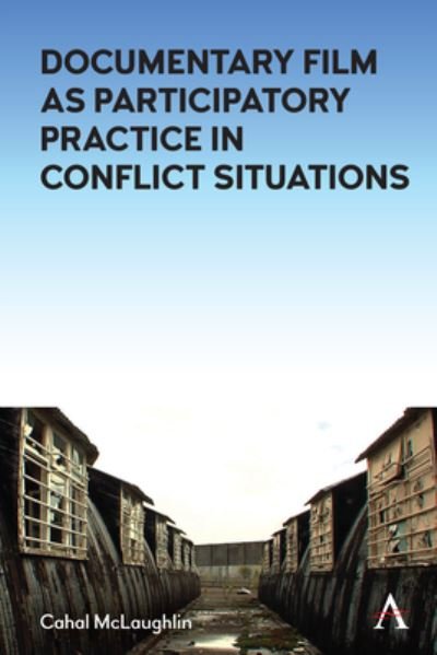 Challenging the Narrative: Documentary Film as Participatory Practice in Conflict Situations - Cahal McLaughlin - Livros - Anthem Press - 9781785278525 - 6 de junho de 2023
