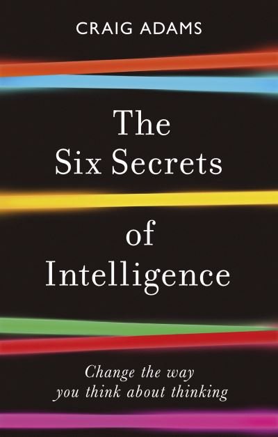 Cover for Craig Adams · The Six Secrets of Intelligence: Change the way you think about thinking (Pocketbok) (2021)
