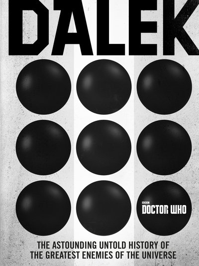 Cover for George Mann · Doctor Who: Dalek: The Astounding Untold History of the Greatest Enemies of the Universe (Hardcover Book) (2017)
