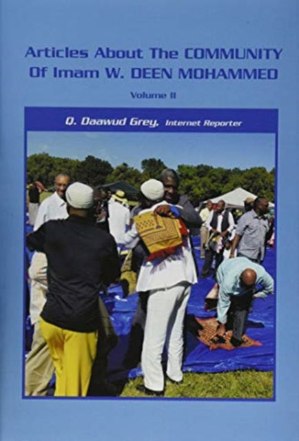 Articles About the Community of Imam W. Deen Mohammed, Volume Ii - Q Daawud Grey - Boeken - Xlibris Us - 9781796056525 - 9 oktober 2019