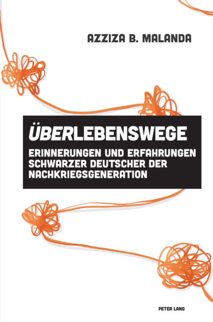 Ueberlebenswege : Erinnerungen Und Erfahrungen Schwarzer Deutscher Der Nachkriegsgeneration : 4 - Azziza Malanda - Kirjat - Peter Lang International Academic Publis - 9781800795525 - perjantai 29. joulukuuta 2023