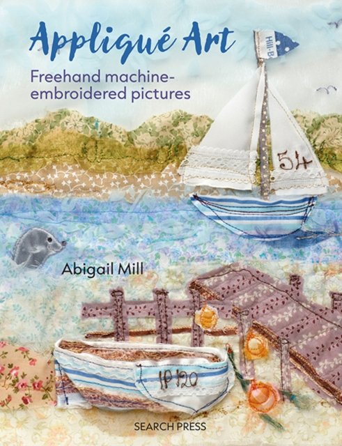 Abigail Mill · Applique Art: Freehand Machine-Embroidered Pictures (Paperback Book) (2024)