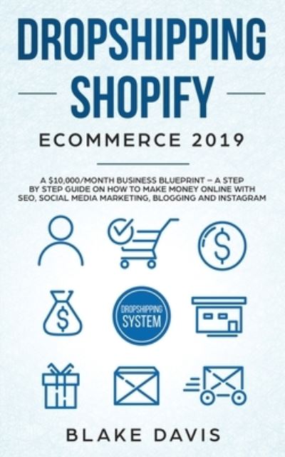 Dropshipping Shopify E-Commerce 2019 - Blake Davis - Livres - CHARLIE CREATIVE LAB LTD PUBLISHER - 9781801446525 - 17 janvier 2021