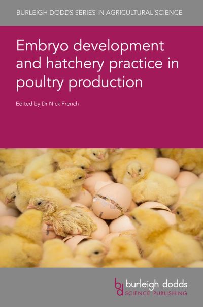 Cover for Embryo Development and Hatchery Practice in Poultry Production - Burleigh Dodds Series in Agricultural Science (Hardcover Book) (2023)