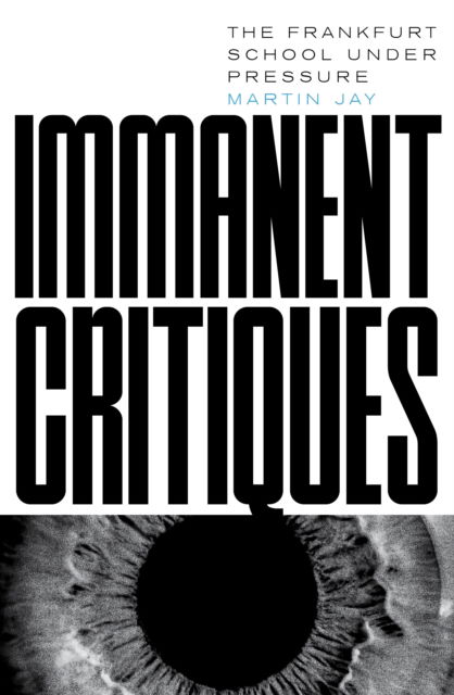 Cover for Martin Jay · Immanent Critiques: The Frankfurt School under Pressure (Taschenbuch) (2023)