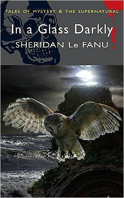 Cover for Sheridan Le Fanu · In A Glass Darkly - Tales of Mystery &amp; The Supernatural (Paperback Book) (2007)