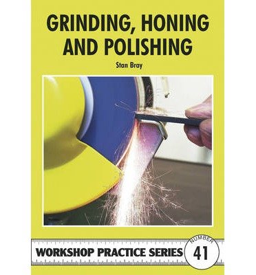 Cover for Stan Bray · Grinding, Honing and Polishing - Workshop Practice (Paperback Book) (2009)