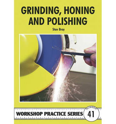 Grinding, Honing and Polishing - Workshop Practice Series - Stan Bray - Books - Fox Chapel Publishers International - 9781854862525 - May 14, 2009