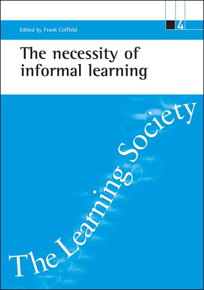 Cover for The necessity of informal learning - ESRC Learning Society series (Paperback Book) (2000)