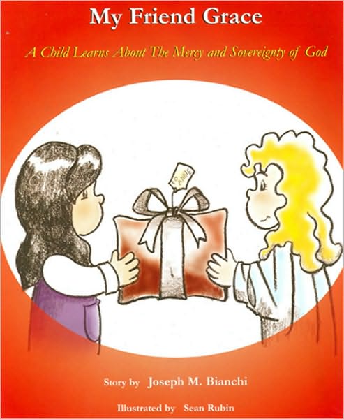 My Friend Grace: A Child Learns About the Mercy & Sovereignty of God - Joseph Bianchi - Książki - Calvary Press, Div of Grace Reformed Bap - 9781879737525 - 22 sierpnia 2007