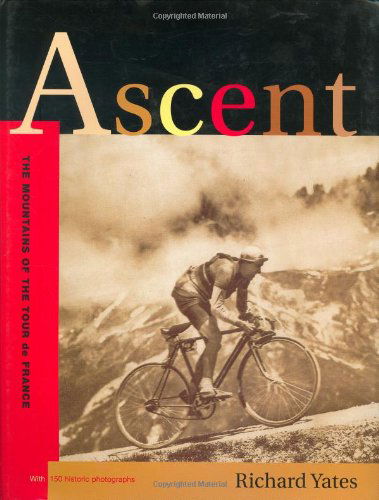 Cover for Richard Yates · Ascent: The Mountains of the Tour De France (Hardcover Book) [First Edition, First edition] (2007)